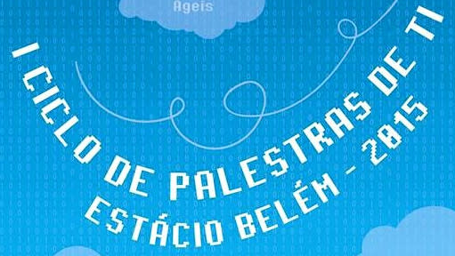 I Ciclo de Palestras de TI da Estácio Belém 2015
